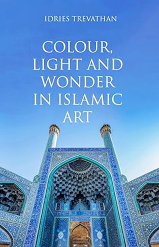 Colour, Light and Wonder in Islamic Art
